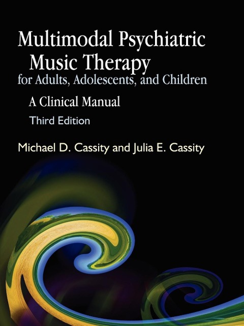 Multimodal Psychiatric Music Therapy for Adults, Adolescents, and Children: A Clinical Manual