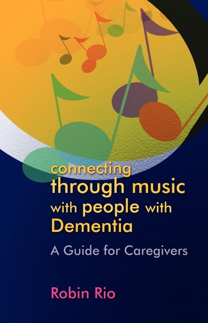 Connecting Through Music with People with Dementia: A Guide for Caregivers