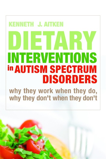 Dietary Interventions in Autism Spectrum Disorders: Why They Work When They Do, Why They Dont When They Dont