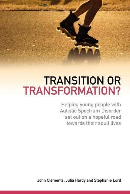 Transition or Transformation?: Helping Young People with Autistic Spectrum Disorder Set Out on a Hopeful Road Towards Their Adult Lives