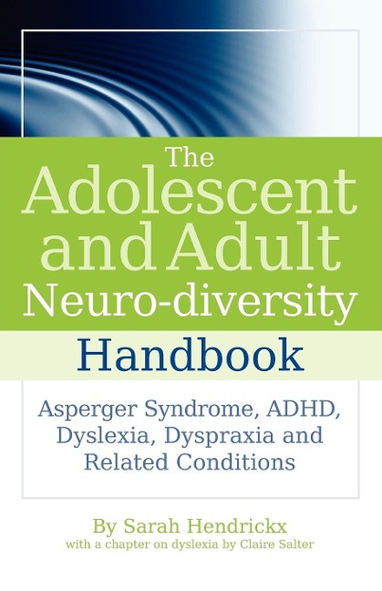 The Adolescent and Adult Neuro-Diversity Handbook: Asperger Syndrome, ADHD, Dyslexia, Dyspraxia, and Related Conditions