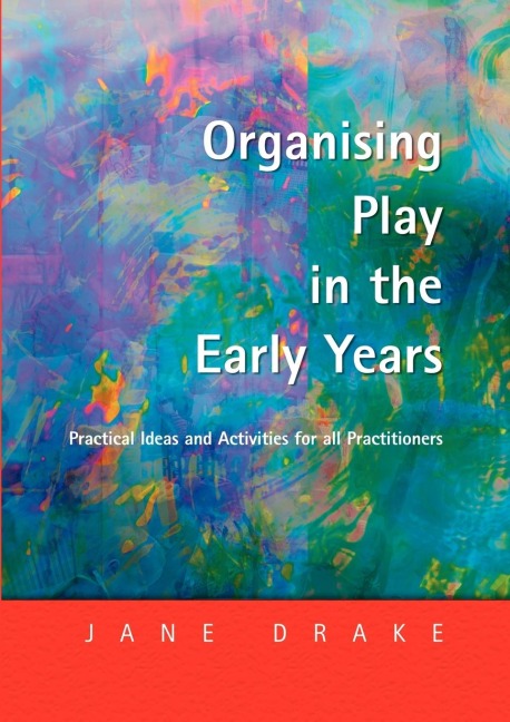 Organising Play in the Early Years: Practical Ideas for Teachers and Assistants