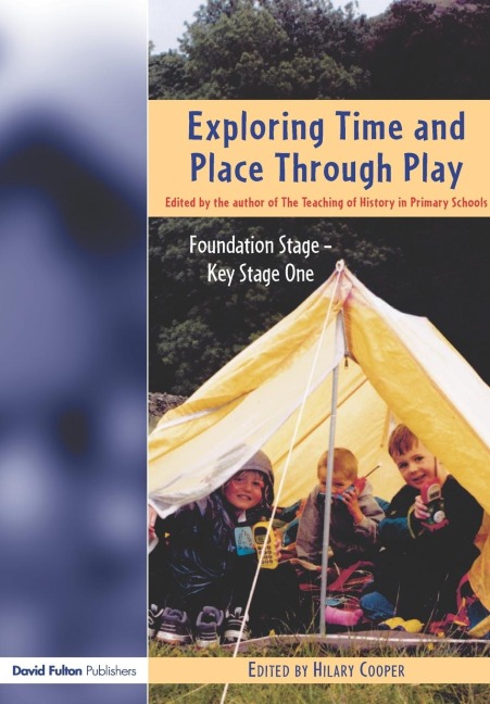 Exploring Time and Place Through Play: Foundation Stage - Key Stage 1