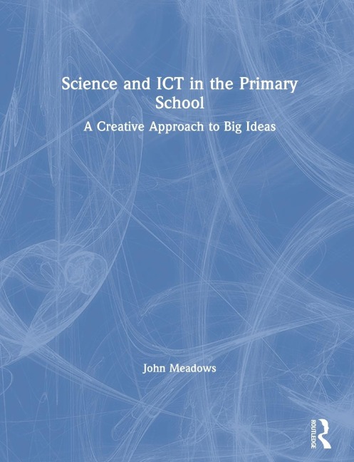 Science and ICT in the Primary School: A Creative Approach to Big Ideas