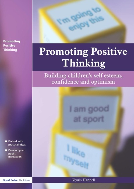 Promoting Positive Thinking: Building Childrens Self-Esteem, Self-Confidence and Optimism