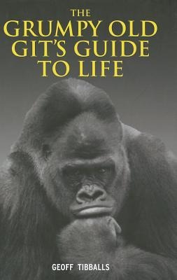 The Grumpy Old Git's Guide to Life