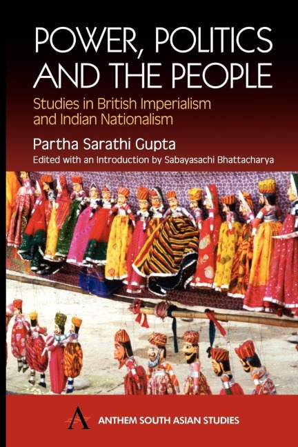 Power, Politics and the People: Studies in British Imperialism and Indian Nationalism