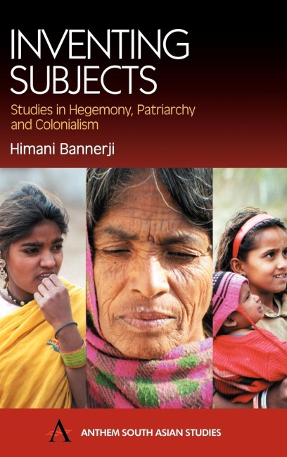 Inventing Subjects: Studies in Hegemony, Patriarchy and Colonialism
