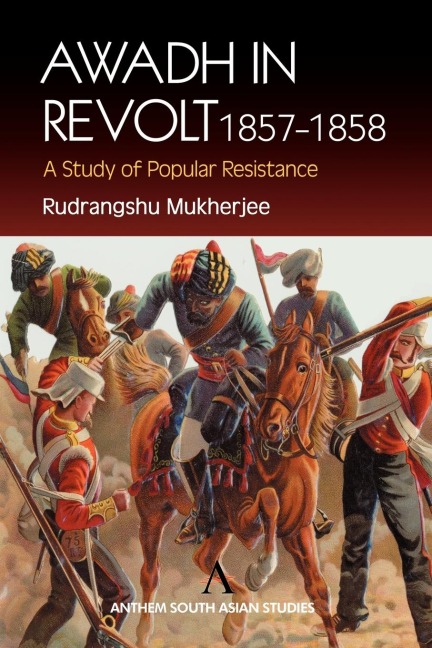 Awadh in Revolt 1857-1858: A Study of Popular Resistence