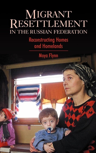 Migrant Resettlement in the Russian Federation: Reconstructing Homes and Homelands