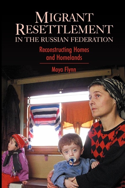 Migrant Resettlement in the Russian Federation: Reconstructing Homes and Homelands