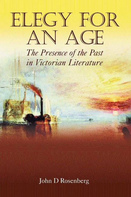 Elegy for an Age: The Presence of the Past in Victorian Literature