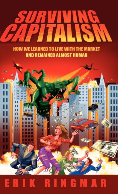 Surviving Capitalism: How We Learned to Live with the Market and Remained Almost Human