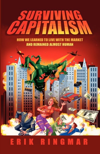 Surviving Capitalism: How We Learned to Live with the Market and Remained Almost Human