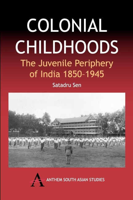 Colonial Childhoods: The Juvenile Periphery of India 1850-1945