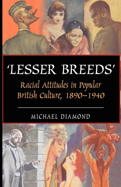 Lesser Breeds: Racial Attitudes in Popular British Culture, 1890-1940