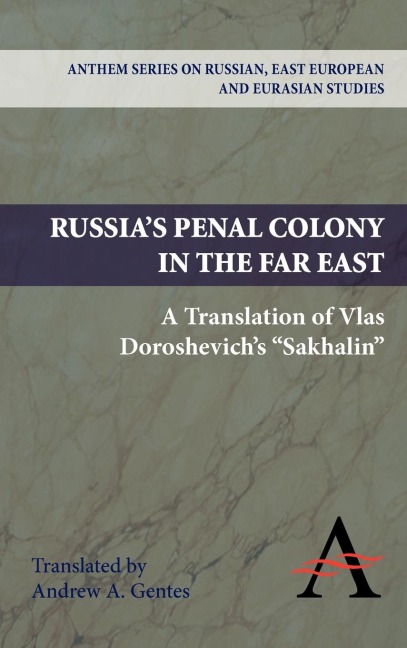 Russias Penal Colony in the Far East: A Translation of Vlas Doroshevichs Sakhalin