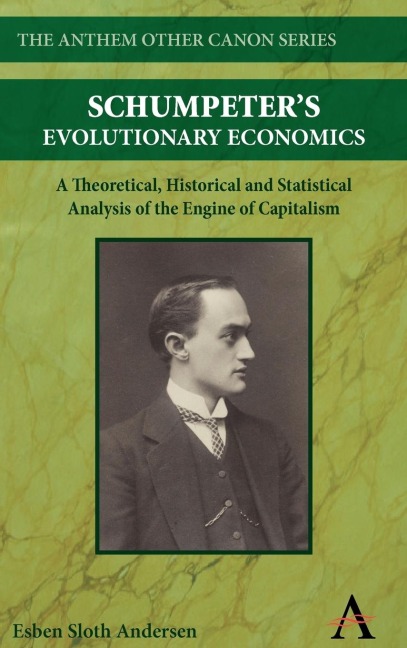 Schumpeters Evolutionary Economics: A Theoretical, Historical and Statistical Analysis of the Engine of Capitalism