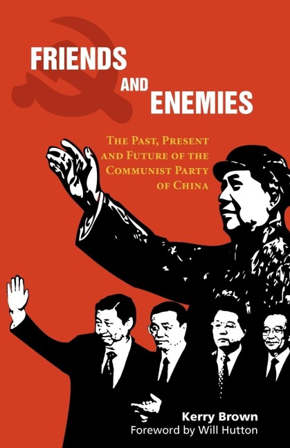 Friends and Enemies: The Past, Present and Future of the Communist Party of China