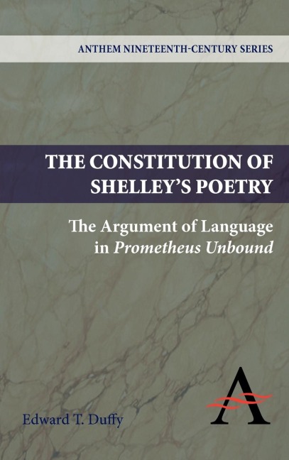The Constitution of Shelleys Poetry: The Argument of Language in Prometheus Unbound
