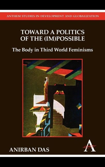 Toward a Politics of the (Im)Possible: The Body in Third World Feminisms