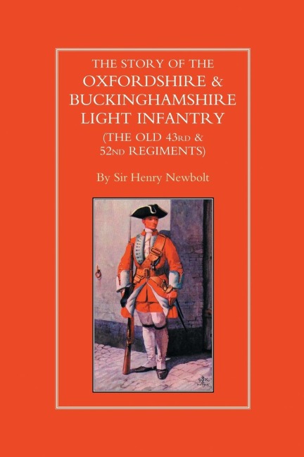STORY OF THE OXFORDSHIRE & BUCKINGHAMSHIRE LIGHT INFANTRY (THE OLD 43rd & 52nd REGIMENTS)