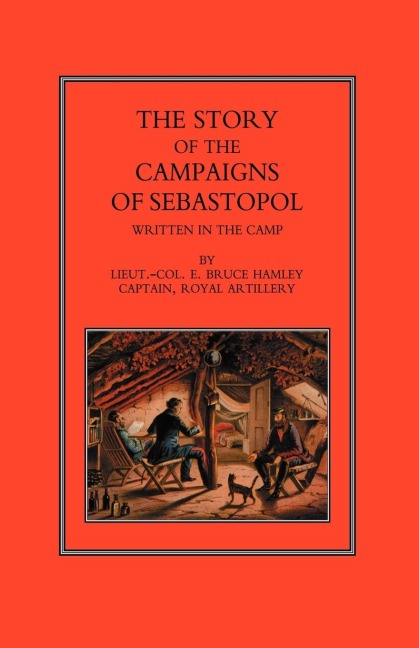 STORY OF THE CAMPAIGN OF SEBASTOPOL: Written in the Camp
