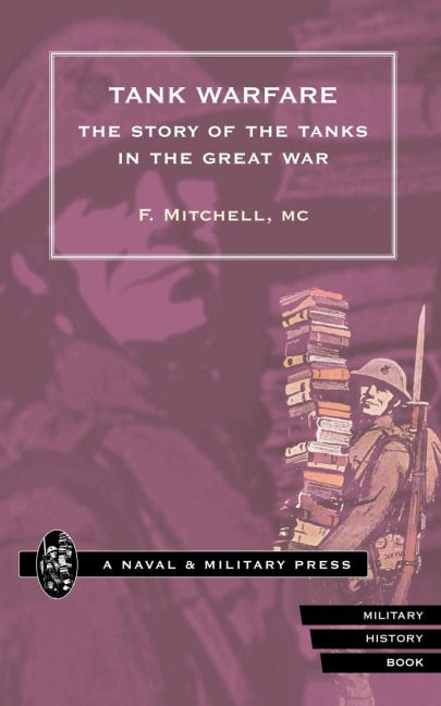 TANK WARFARE. The Story of the Tanks in the Great War