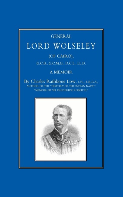 GENERAL LORD WOLSELEY (OF CAIRO): A Memoir