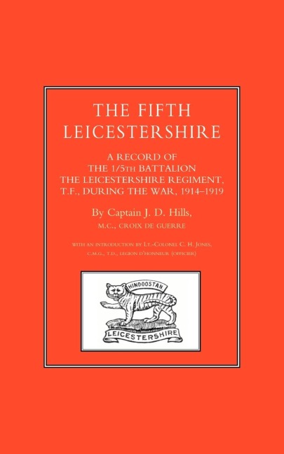 FIFTH LEICESTERSHIRE. A Record of the 1/5th Battalion the Leicestershire Regiment, TF, during the War 1914-1919