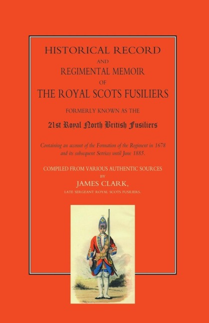 HISTORICAL RECORD AND REGIMENTAL MEMOIR OF THE ROYAL SCOTS FUSILIERS: Formerly known as the 21st Royal North British Fusliers