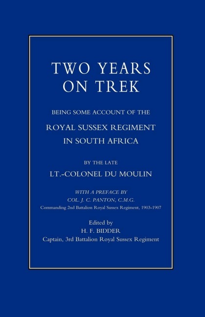 Two Years on Trek: Being Some Account of the Royal Sussex Regiment in South Africa