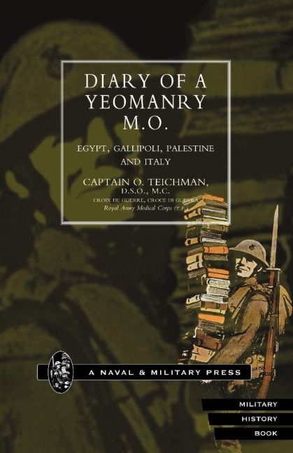 Diary of a Yeomanry Mo (Medical Officer). Egypt, Gallipoli. Palestine and Italy