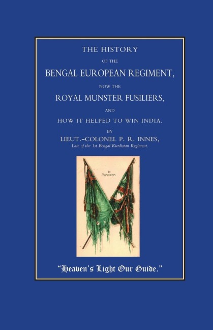 ROYAL MUNSTER FUSILIERS (101 AND 104): The History  of the Bengal European Regiment, Now the Royal Munster Fusiliers and How it Helped to Win India