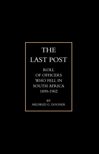 Olast Post O: Being a Roll of All Officers ( Naval, Military or Colonial) Who Gave Their Lives for Their Queen, King & Country in Th