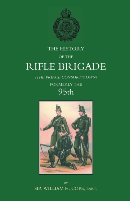 HISTORY OF THE RIFLE BRIGADE (THE PRINCE CONSORTS OWN), FORMERLY THE 95TH