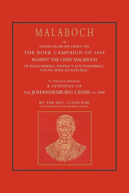 Malaboch: Or Notes from My Diary of the Boer Campaign of 1894 Against the Chief Malaboch of Blaauwberg, District Zoutpansberg, S