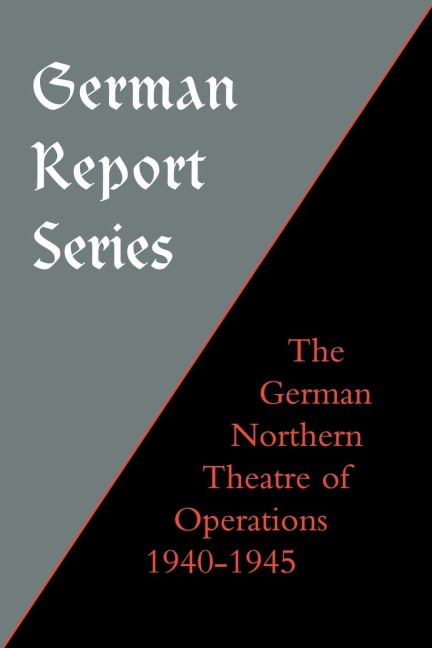German Report Series: German Northern Theatre of Operations 1940-45