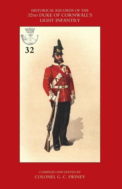 HISTORICAL RECORDS OF THE 32ND (CORNWALL) LIGHT INFANTRY: Now the 1st Battalion Duke of Cornwalls Light infantry, from the  Formation of the Regiment in 1702 down to 1892