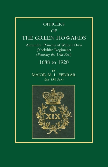 Officers of the Green Howards. Alexandra, Princess of Wales OS Own. 1688 to 1920