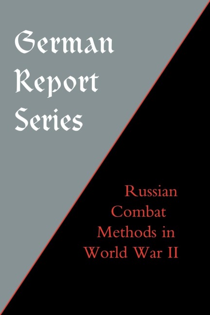 GERMAN REPORT SERIES: RUSSIAN COMBAT METHODS