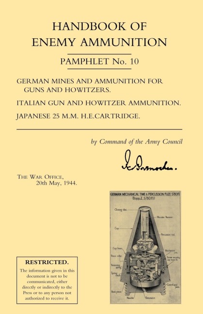 Handbook of Enemy Ammunition: War Office Pamphlet No 10; German Mines and Ammunition for Guns and Howitzers. Italian Gun and Howitzer Ammunition. Ja