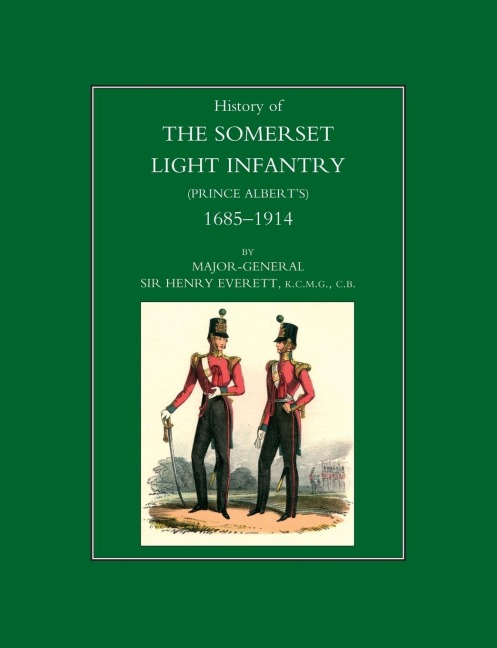 HISTORY OF THE SOMERSET LIGHT INFANTRY (PRINCE ALBERTS): 1685-1914
