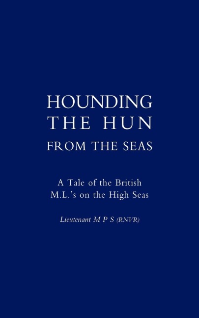 Hounding the Hun from the Seas. a Tale of the British M.L. OS on the High Seas