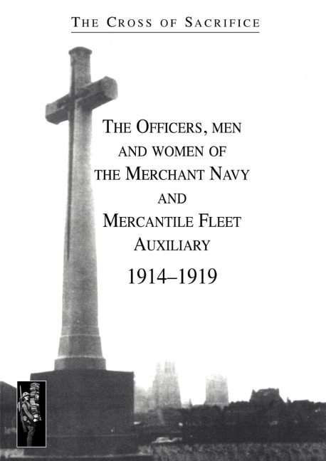 CROSS OF SACRIFICE.Vol. 5: The Officers, men and women of the Merchant Navy and Mercantile Fleet AuXiliary 1914Ð1919