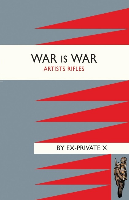 WAR IS WAR (1/28th London Regiment ,Artists Rifles)