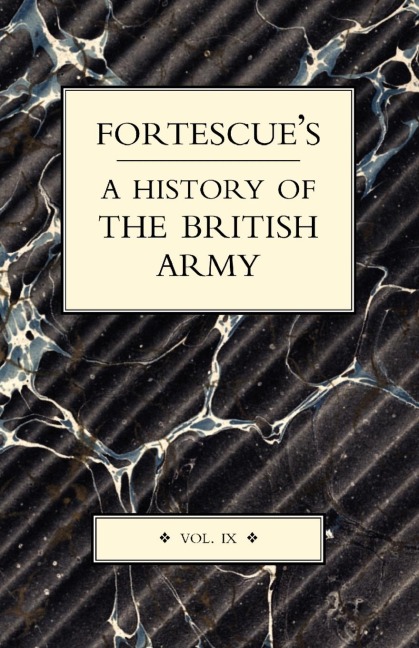 Fortescues History of the British Army: Volume IX