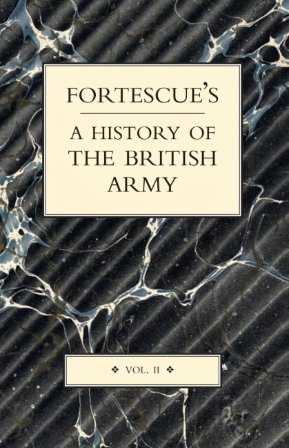 FORTESCUES HISTORY OF THE BRITISH ARMY: VOLUME II