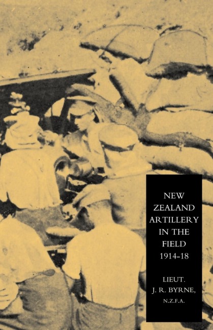 New Zealand Artillery in the Field: The History of the New Zealand Artillery, 1914-1918