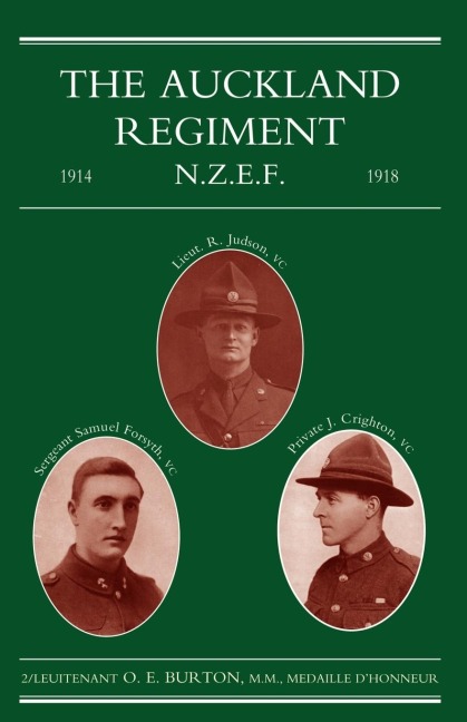 Auckland Regiment 1914-1918: Being an Account of the Doings on Active Service of the First, Second and Third Battalions of the Auckland Regiment